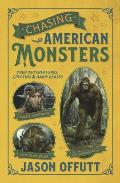 Chasing American Monsters Creatures Cryptids & Hairy Beasts
