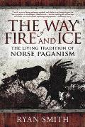 Way of Fire & Ice The Living Tradition of Norse Paganism