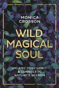 Wild Magical Soul Untame Your Spirit & Connect to Natures Wisdom