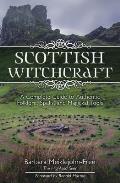 Scottish Witchcraft A Complete Guide to Authentic Folklore Spells & Magickal Tools