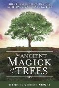 Ancient Magick of Trees Identify & Use Trees in Your Spiritual & Magickal Practice
