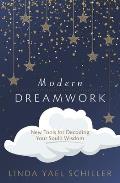 Modern Dreamwork New Tools for Decoding Your Souls Wisdom