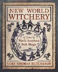 New World Witchery A Trove of North American Folk Magic