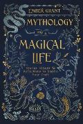 Mythology for a Magical Life Stories Rituals & Reflections to Inspire Your Craft