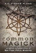Common Magick Origins & Practices of British Folk Magick