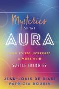Mysteries of the Aura: How to See, Interpret & Work with Subtle Energies