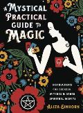 Mystical Practical Guide to Magic Instructions for Seekers Witches & Other Spiritual Misfits