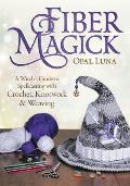 Fiber Magick A Witchs Guide to Spellcasting with Crochet Knotwork & Weaving