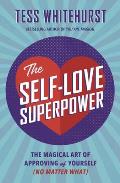 Self Love Superpower The Magical Art of Approving of Yourself No Matter What