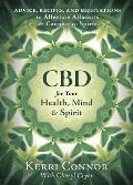 CBD for Your Health, Mind & Spirit: Advice, Recipes, and Meditations to Alleviate Ailments & Connect to Spirit