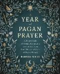 Year of Pagan Prayer A Sourcebook of Poems Hymns & Invocations from Four Thousand Years of Pagan History