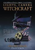 Lights Camera Witchcraft A Critical History of Witches in American Film & Television