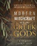 Modern Witchcraft with the Greek Gods History Insights & Magickal Practice
