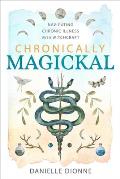 Chronically Magickal: Navigating Chronic Illness with Witchcraft
