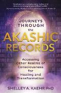Journeys through the Akashic Records Accessing Other Realms of Consciousness for Healing & Transformation