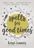 Spells for Good Times Rituals Spells & Meditations to Boost Confidence & Positivity