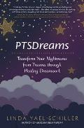 PTSDreams Transform Your Nightmares from Trauma through Healing Dreamwork