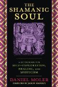 Shamanic Soul A Guidebook for Self Exploration Healing & Mysticism