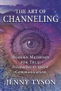 Art of Channeling Modern Methods for True Telepathic & Spirit Communication