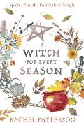 Witch for Every Season Spells Rituals Festivals & Magic