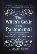 Witchs Guide to the Paranormal How to Investigate Communicate & Clear Spirits