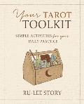 Your Tarot Toolkit Simple Activities for Your Daily Practice