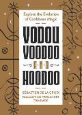 Vodou, Voodoo, and Hoodoo: Explore the Evolution of Caribbean Magic