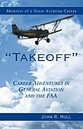 Takeoff: Career Adventures in General Aviation and the FAA: Memoirs of a Great Aviation Career