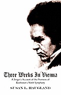 Three Weeks in Vienna: A Singer's Account of the Premiere of Beethoven's Ninth Symphony