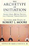 Archetype of Initiation Sacred Space Ritual Process & Personal Transformation