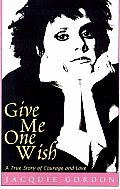 Give Me One Wish: A True Story of Courage and Love