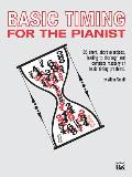 Basic Timing for Pianists 105 Short Short Exercises Leading to Thorough & Complete Mastery of Basic Timing Problems