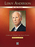 Leroy Anderson at the Piano Complete Works for Solo Piano