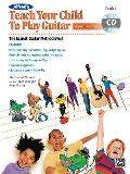 Alfreds Teach Your Child to Play Guitar Book 1 The Easiest Guitar Method Ever Book & CD With CD Audio