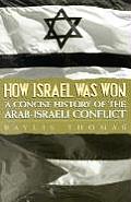 How Israel Was Won A Concise History of the Arab Israeli Conflict