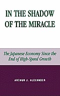 In the Shadow of the Miracle: The Japanese Economy Since the End of High-Speed Growth