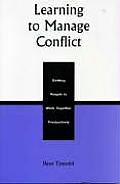 Learning to Manage Conflict: Getting People to Work Together Productively