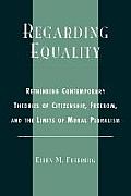 Regarding Equality: Rethinking Contemporary Theories of Citizenship, Freedom, and the Limits of Moral Pluralism