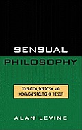 Sensual Philosophy: Toleration, Skepticism, and Montaigne's Politics of the Self