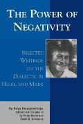 The Power of Negativity: Selected Writings on the Dialectic in Hegel and Marx