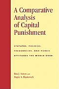 A Comparative Analysis of Capital Punishment: Statutes, Policies, Frequencies, and Public Attitudes the World Over