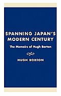 Spanning Japans Modern Century The Memoirs of Hugh Borton