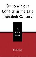 Ethnoreligious Conflict in the Late 20th Century: A General Theory