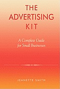 The Advertising Kit: A Complete Guide for Small Businesses