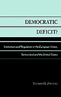 Democratic Deficit?: Institutions and Regulation in the European Union, Switzerland, and the United States