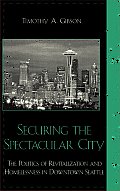 Securing the Spectacular City: The Politics of Revitalization and Homelessness in Downtown Seattle