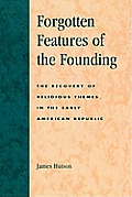 Forgotten Features of the Founding: The Recovery of Religious Themes in the Early American Republic