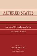 Altered States: International Relations, Domestic Politics, and Institutional Change