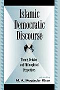 Islamic Democratic Discourse: Theory, Debates, and Philosophical Perspectives