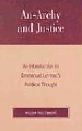 An-Archy and Justice: An Introduction to Emmanuel Levinas's Political Thought